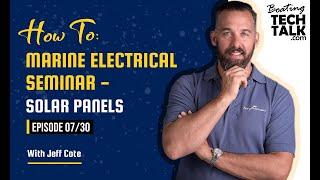 How To: Marine Electrical Seminar - Solar Panels - Ep 07/30