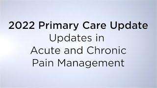 2022 Primary Care Update “Updates in Acute and Chronic Pain Management”