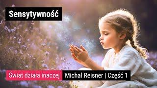 Świat działa inaczej | Sensytywność | Michał Reisner | Część 1