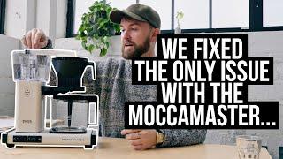 We fixed the only issue with the Moccamaster...