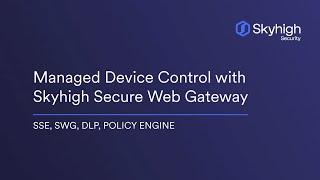 Managed Device Control with Skyhigh Secure Web Gateway