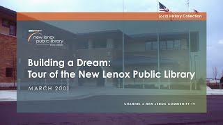 Building a Dream: Tour of the New Lenox Library, March 2001 (Local History Collection)