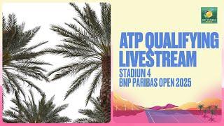 Live Qualifying Stream: Stadium 4 | BNP Paribas Open 2025