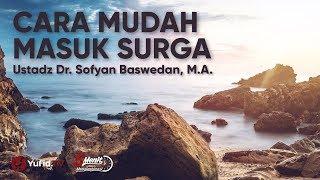 Cara Mudah Masuk Surga - Ustadz Dr. Sofyan Baswedan, Lc., M.A.