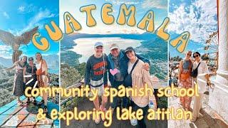 WEEK IN MY LIFE IN GUATEMALA // community spanish school in san pedro & exploring lake atitlan