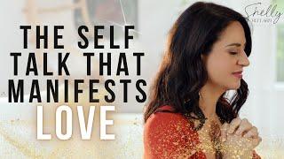 Self Talk that Will Manifest Your Love