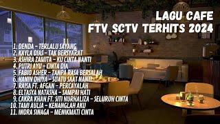 LAGU-LAGU FTV SCTV TERHITS 2024 PART 3 || LAGU CAFE TERBARU 2024 || KAYLA, PUTRI AYU, HANIN, DLL