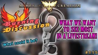 Ashes Of Creation: "BURNING DISCUSSION" -  Episode: 115 - What We Want To See Most Next Livestream!