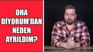 OHA Diyorum'dan Neden AYRILDIM?