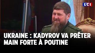 Ukraine : Kadyrov va prêter main forte à Poutine