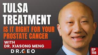 TULSA Treatment, Is it Right for Your Prostate Cancer; Expert Insights with Dr  Xiaosong Meng-EP 118