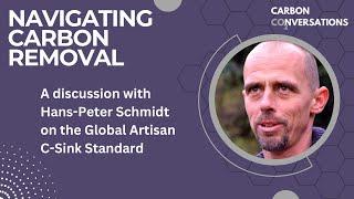 Navigating Carbon Removal: Hans-Peter Schmidt and the Global Artisan C-Sink Standard