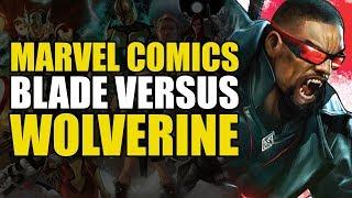 Marvel Comics: Blade vs Wolverine | Comics Explained
