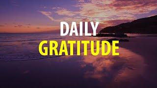 DAILY GRATITUDE - Gratitude Affirmations - Be Thankful for What You Have so More Can Come to You