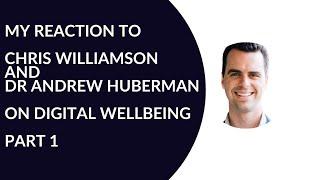 My Reaction to Chris Williamson and Dr Andrew Huberman on Digital Wellbeing - Part 1