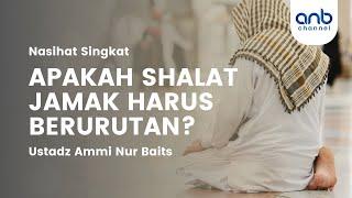 Apakah Shalat Jamak Harus Berurutan? | Ustadz Ammi Nur Baits