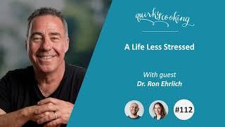 A Life Less Stressed with Holistic Dentist Ron Ehrlich - A Quirky Journey Podcast #112