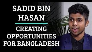 Simulation #304 Sadid Bin Hasan - Creating Opportunities For Bangladesh & Worldwide