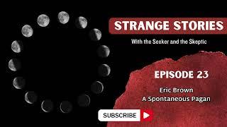 Episode 23 Eric Brown: A Spontaneous Pagan