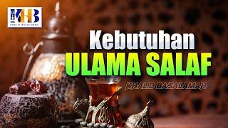 Kebutuhan Ulama Salaf - Khalid Basalamah