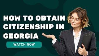 How to Obtain Citizenship in Georgia