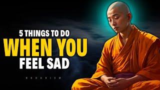 5 Things To Do When You Feel Sad | Buddhism