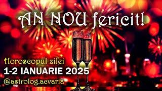 START 2025! HOROSCOPUL DE PE 1-2 IANUARIE 2025  Astrolog ACVARIA