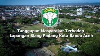 Tanggapan Masyarakat Terhadap Lapangan Blang Padang Kota Banda Aceh