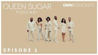 The Official Queen Sugar Podcast | Episode 1 | OWN