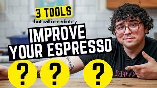 3 TOOLS THAT WILL IMMEDIATELY IMPROVE YOUR ESPRESSO