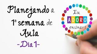 Planejamento da 1ª semana de aula -  Dia 1