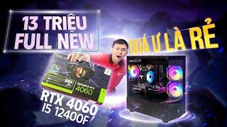 PC Giờ Rẻ Quá Vậy 13 Triệu Full New | I5 12400F + RTX 4060