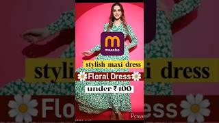 Stylish maxi dress under ₹ 400/- floral dress vacation dress  #shorts#messho#messhohaul#trendy