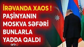 Paşinyanın Moskva səfəri İrəvanda XAOS yaratdı - Ermənistanda GƏRGİNLİK artdı