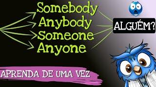 SOMEONE,SOMEBODY,ANYONE,ANYBODY - Podem SIGNIFICAR a mesma COISA