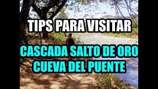  SUGERENCIAS PARA VISITAR LA CASCADA SALTO DE ORO Y CUEVA DEL PUENTE 