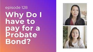 Why Do I have to pay for a Probate Bond? | Ep. 128