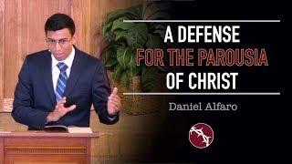 Daniel Alfaro - A Defense for the Parousia of Christ