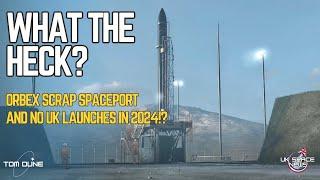 Orbex Scrap Spaceport Sutherland and No UK Launches in 2024? What's Going On?