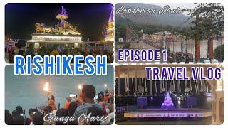 Rishikesh Travel Vlog || Episode 1 || Anshita Gupta