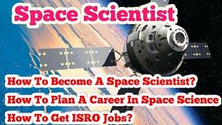 #Space Scientist#How To Become A Space Scientist In ISRO?#How To Plan A Career In Space Science#