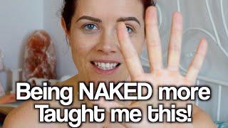 Being NAKED more taught me these 5 things! (Why being naked is so important!) - The Naked Truth