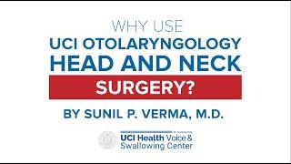 Why Use UCI Otolaryngology Head and Neck Surgery? by Dr. Sunil Verma