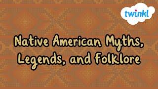 Native American Mythology for Kids | Myths, Legends, and Folklore | Twinkl USA