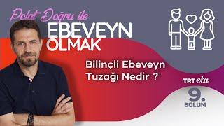 Polat Doğru İle Ebeveyn Olmak | 9.Bölüm (Beyhan Budak)