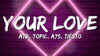 ATB x Topic x A7S - Your Love (9PM) (Tiësto Remix) [Lyrics]