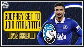 BEN GODFREY SET TO JOIN ATALANTA?! | News Reaction