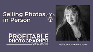 Selling Photos in Person with The Profitable Photographer Luci Dumas