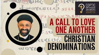 A Call for Christian Denominations to Love One Another  | Fr. Gabriel Wissa
