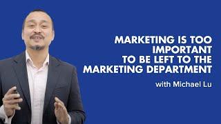 Marketing is too important to be left to the marketing department